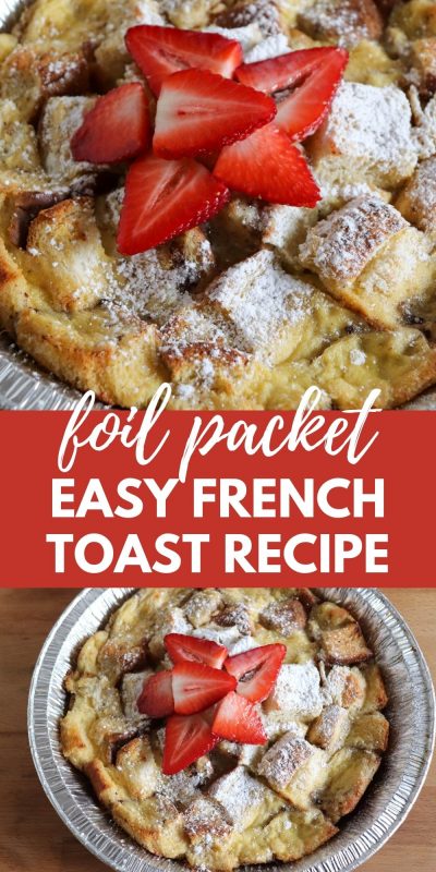 Foil packet french toast bake in a foil pie plate topped with fresh sliced strawberries and powdered sugar with text overlay.
