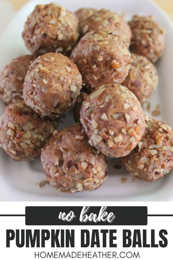 A white plate with a stack of no-bake pumpkin date balls, topped with chopped nuts. The texture appears soft and nutty. Below the plate is text that says, no bake PUMPKIN DATE BALLS homemadedheather.com.