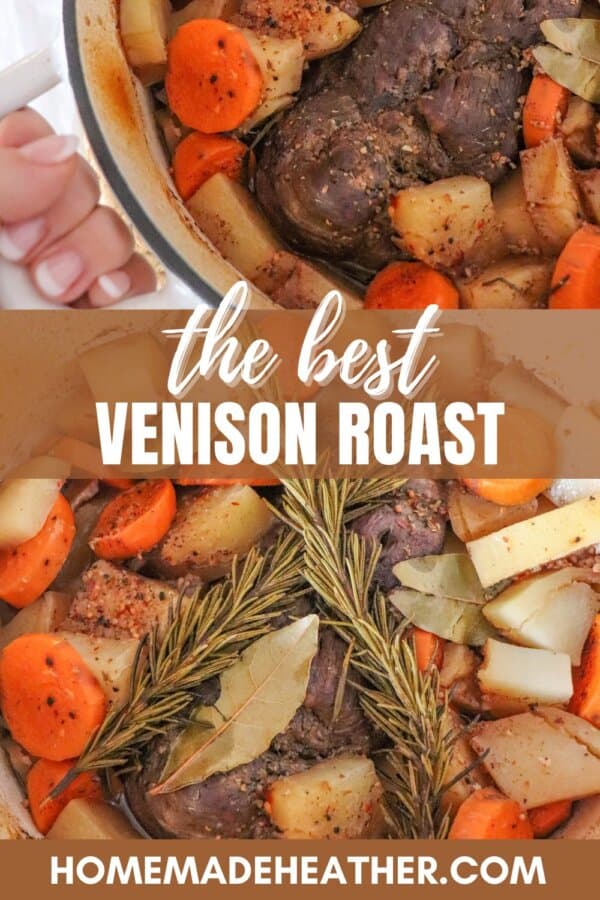 Two images of a venison roast in a pot with carrots, potatoes, and spices. The top image shows a hand holding the pot. The bottom image highlights rosemary and bay leaves atop the roast. Text reads the best VENISON ROAST and HOMEMADEHEATHER.COM.