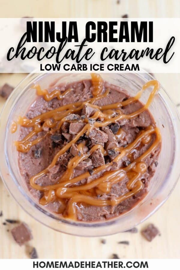 A glass bowl of low-carb chocolate ice cream topped with caramel drizzle and chocolate chunks. Text above reads Ninja Creami Chocolate Caramel Low Carb Ice Cream. Website homemadeheather.com is at the bottom.