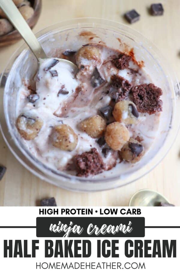 A bowl of creamy ice cream with chocolate chunks, brownie pieces, and small cookie dough bites, served with a spoon. The text reads, High Protein • Low Carb, Ninja Creami, Half Baked Ice Cream, Homemade Heather.