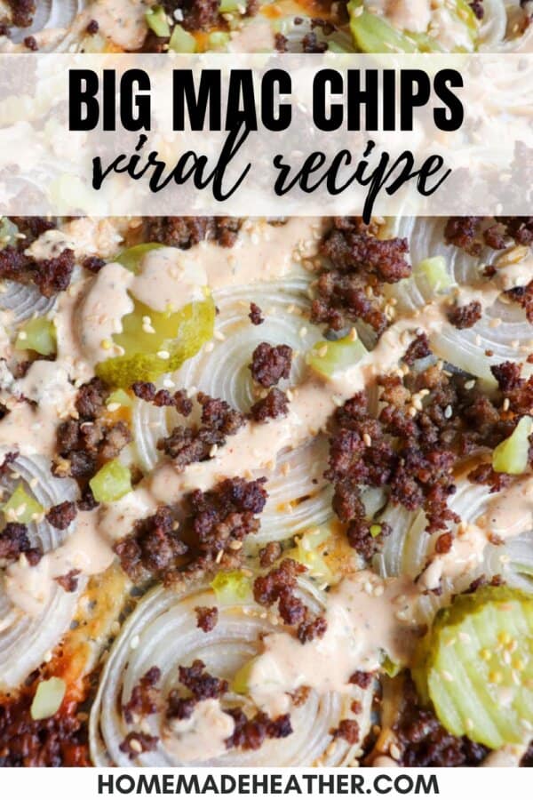 Close-up of Big Mac-inspired chips topped with ground beef, onions, pickles, and special sauce, spread across a baking sheet. Text overlays at the top read Big Mac Chips Viral Recipe and at the bottom is homemadeheather.com.