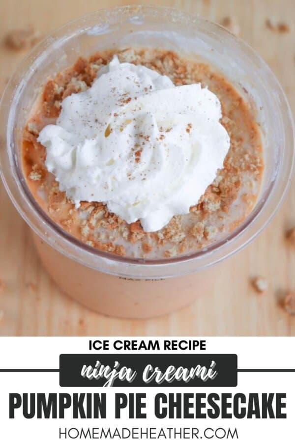 A creamy dessert in a cup topped with whipped cream and a sprinkle of cinnamon or nutmeg. The text reads: Ice Cream Recipe Ninja Creami Pumpkin Pie Cheesecake from Homemade Heather. The background is a wooden surface.