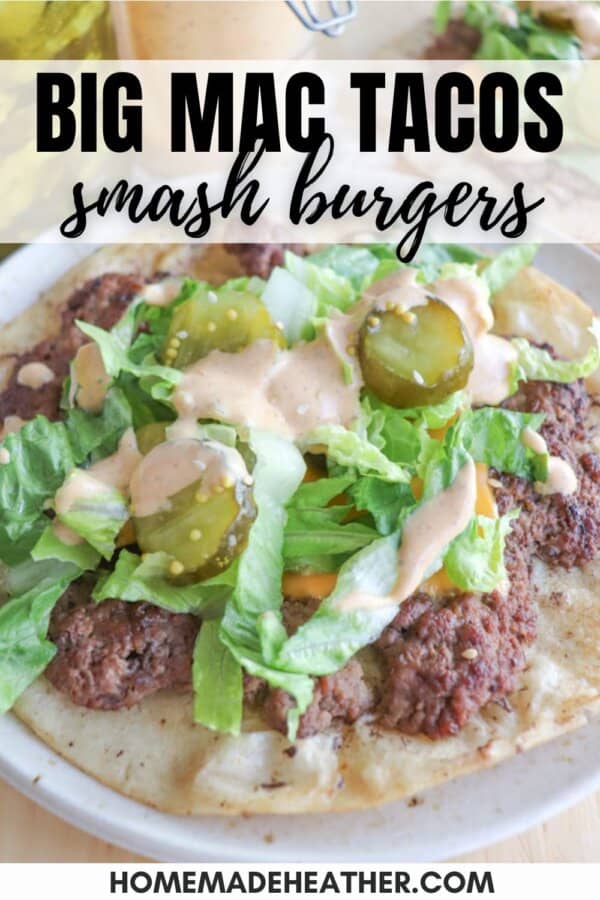 A plate of Big Mac tacos with ground beef, shredded lettuce, pickles, and sauce on a tortilla, topped with drizzled sauce. Text reads: BIG MAC TACOS smash burgers and homemadeheather.com.