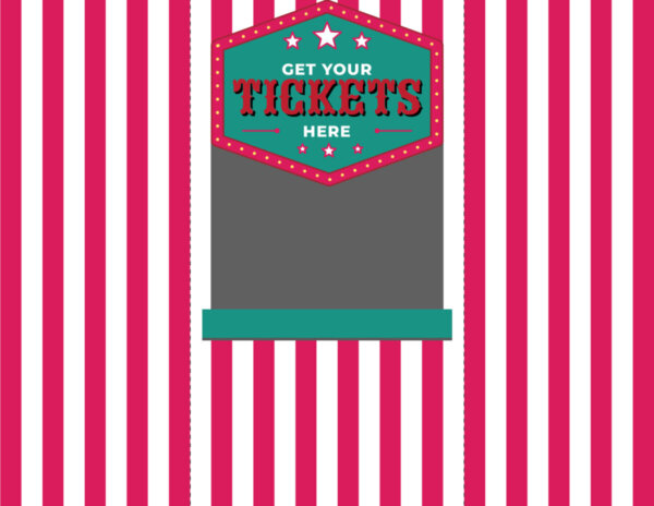 A circus-style ticket booth sign with Get Your Tickets Here in bold letters, surrounded by red and white vertical stripes and teal accents. The booth area below the sign is blank.