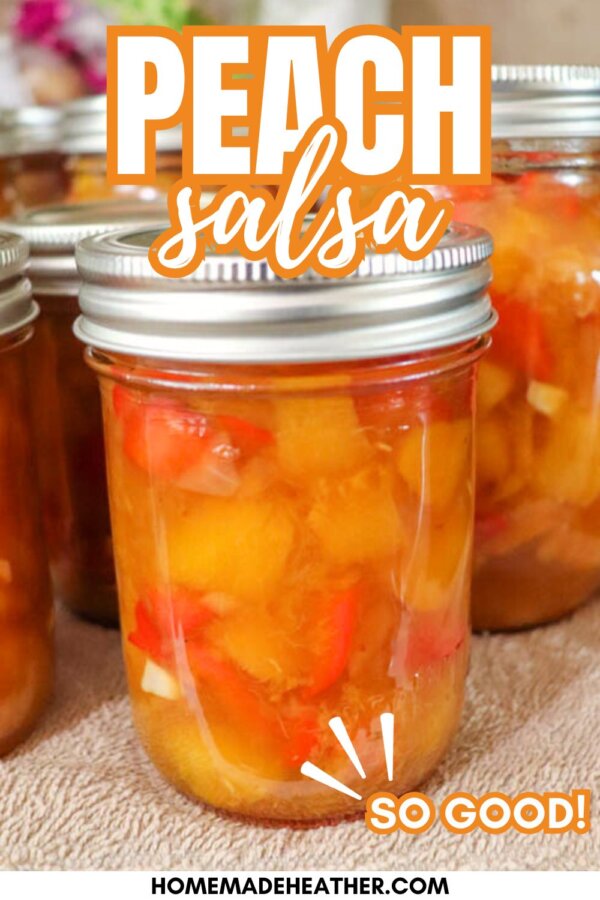 A glass jar filled with homemade peach salsa, showing chunks of peaches, tomatoes, and onions. Other similar jars sit in the background. Text on the image reads Peach salsa, so good! and homemadeheather.com.