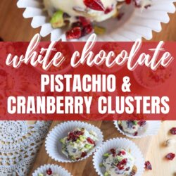 White chocolate clusters topped with chopped pistachios and dried cranberries in white cupcake liners, arranged on a wooden board. Text overlay reads, White Chocolate Pistachio & Cranberry Clusters.