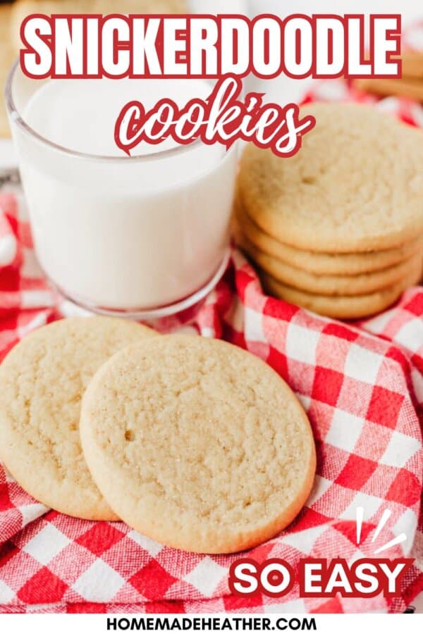 A stack of snickerdoodle cookies and two cookies in front sit on a red and white checkered cloth next to a glass of milk. Text reads Snickerdoodle cookies and So easy.