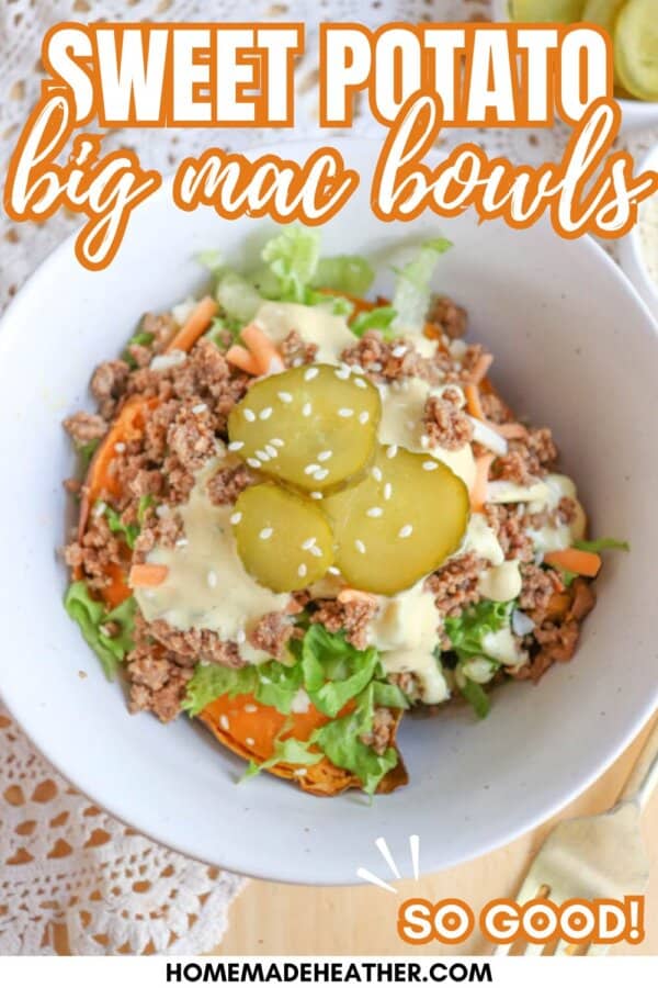 A bowl filled with ground beef, shredded lettuce, carrots, sliced pickles, and a creamy sauce over sweet potato chunks. The text reads: Sweet Potato Big Mac Bowls - So Good! homemadeheather.com.